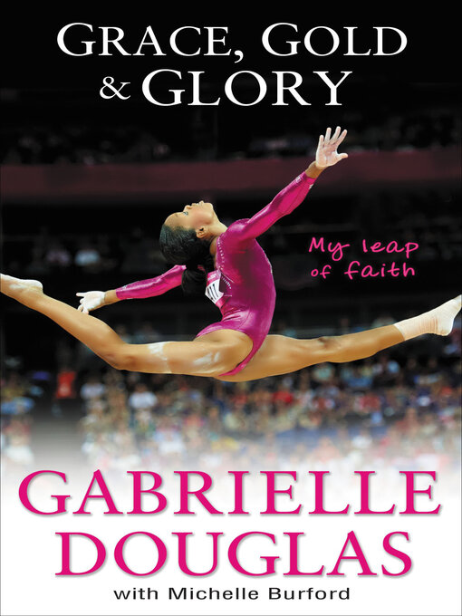 Title details for Grace, Gold, & Glory by Gabrielle Douglas - Wait list